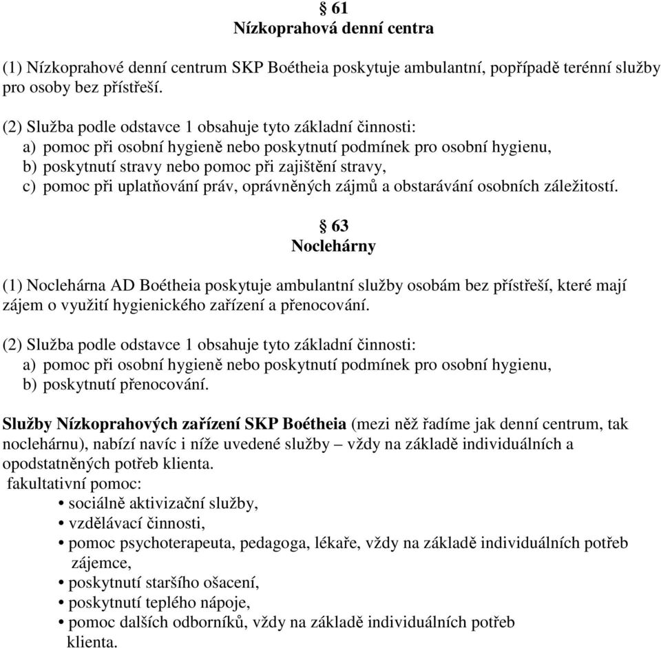 při uplatňování práv, oprávněných zájmů a obstarávání osobních záležitostí.