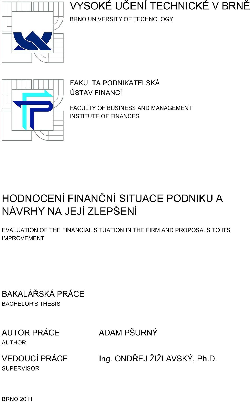 EVALUATION OF THE FINANCIAL SITUATION IN THE FIRM AND PROPOSALS TO ITS IMPROVEMENT BAKALÁŘSKÁ PRÁCE
