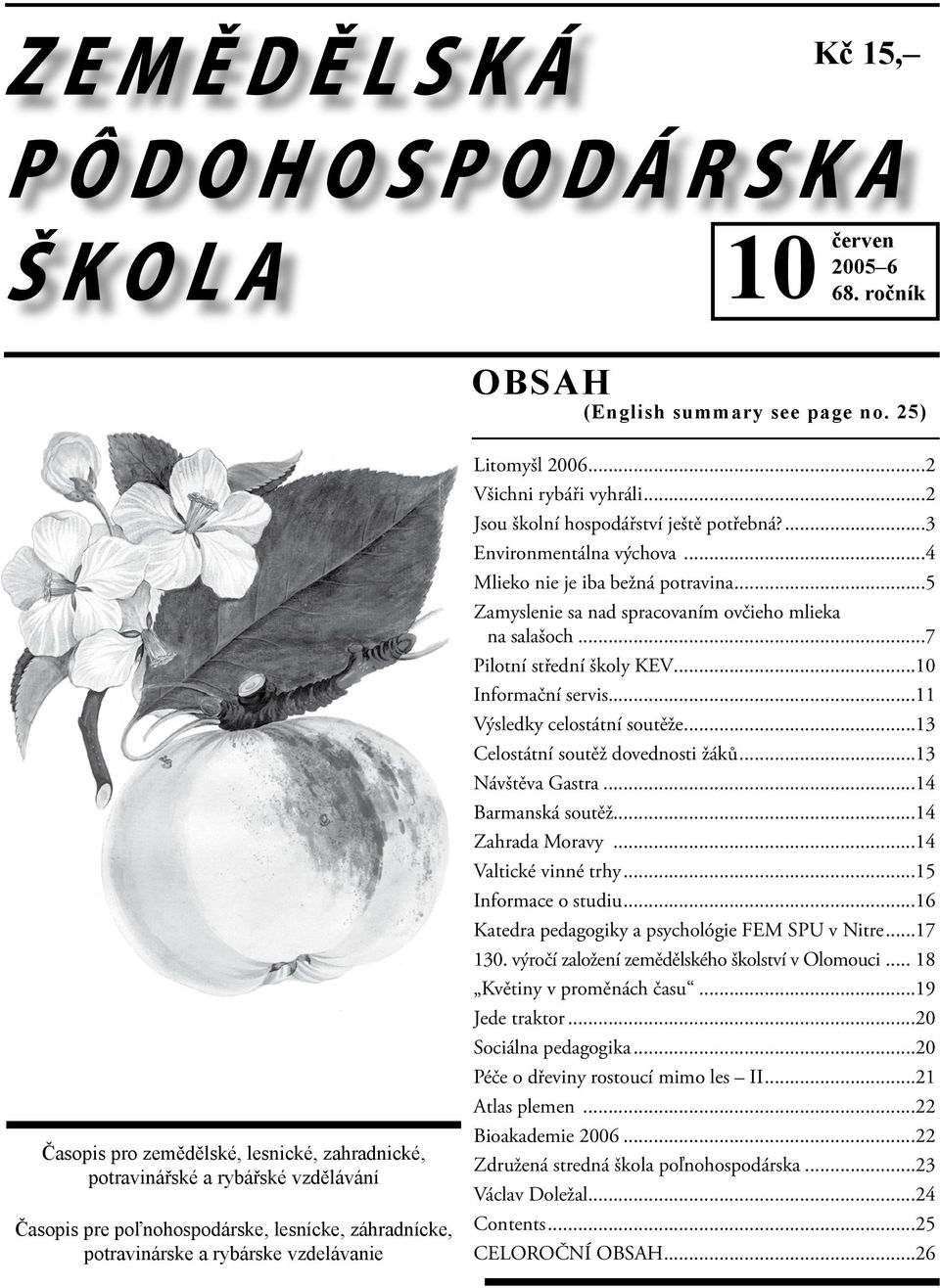 ..2 Všichni rybáři vyhráli...2 Jsou školní hospodářství ještě potřebná?...3 Environmentálna výchova...4 Mlieko nie je iba bežná potravina...5 Zamyslenie sa nad spracovaním ovčieho mlieka na salašoch.