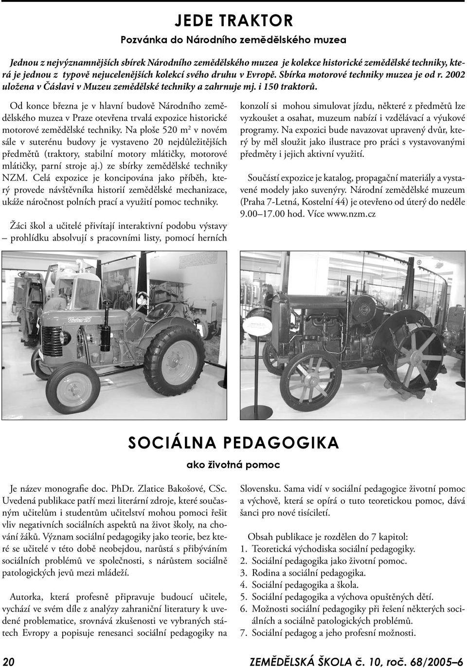 Od konce března je v hlavní budově Národního zemědělského muzea v Praze otevřena trvalá expozice historické motorové zemědělské techniky.