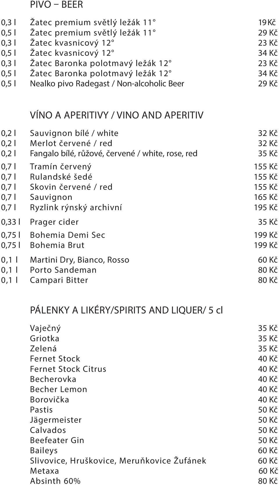 red 32 Kč 0,2 l Fangalo bílé, růžové, červené / white, rose, red 0,7 l Tramín červený 155 Kč 0,7 l Rulandské šedé 155 Kč 0,7 l Skovin červené / red 155 Kč 0,7 l Sauvignon 165 Kč 0,7 l Ryzlink rýnský