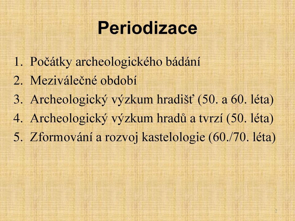 a 60. léta) 4. Archeologický výzkum hradů a tvrzí (50.