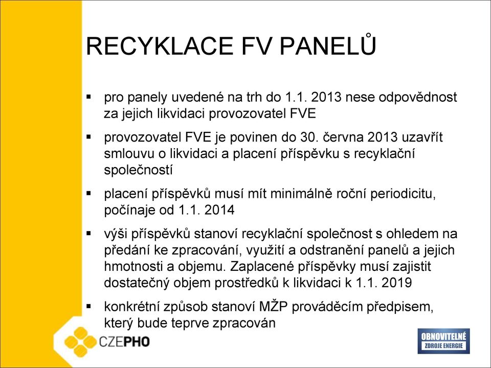 1.1. 2014 výši příspěvků stanoví recyklační společnost s ohledem na předání ke zpracování, využití a odstranění panelů a jejich hmotnosti a objemu.