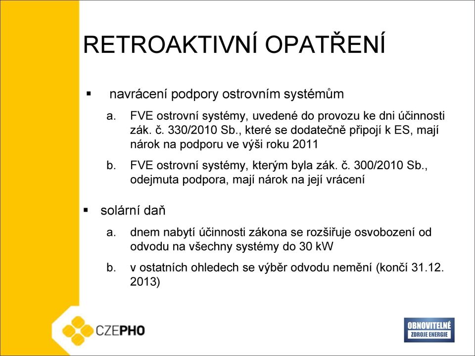 , které se dodatečně připojí k ES, mají nárok na podporu ve výši roku 2011 b. FVE ostrovní systémy, kterým byla zák. č.