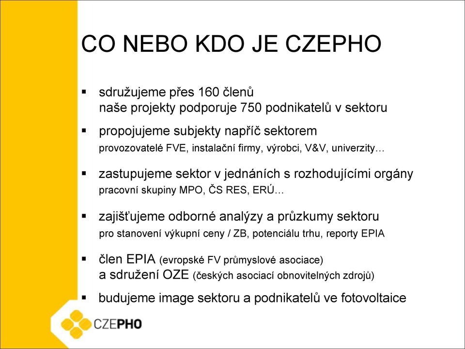 MPO, ČS RES, ERÚ zajišťujeme odborné analýzy a průzkumy sektoru pro stanovení výkupní ceny / ZB, potenciálu trhu, reporty EPIA člen EPIA
