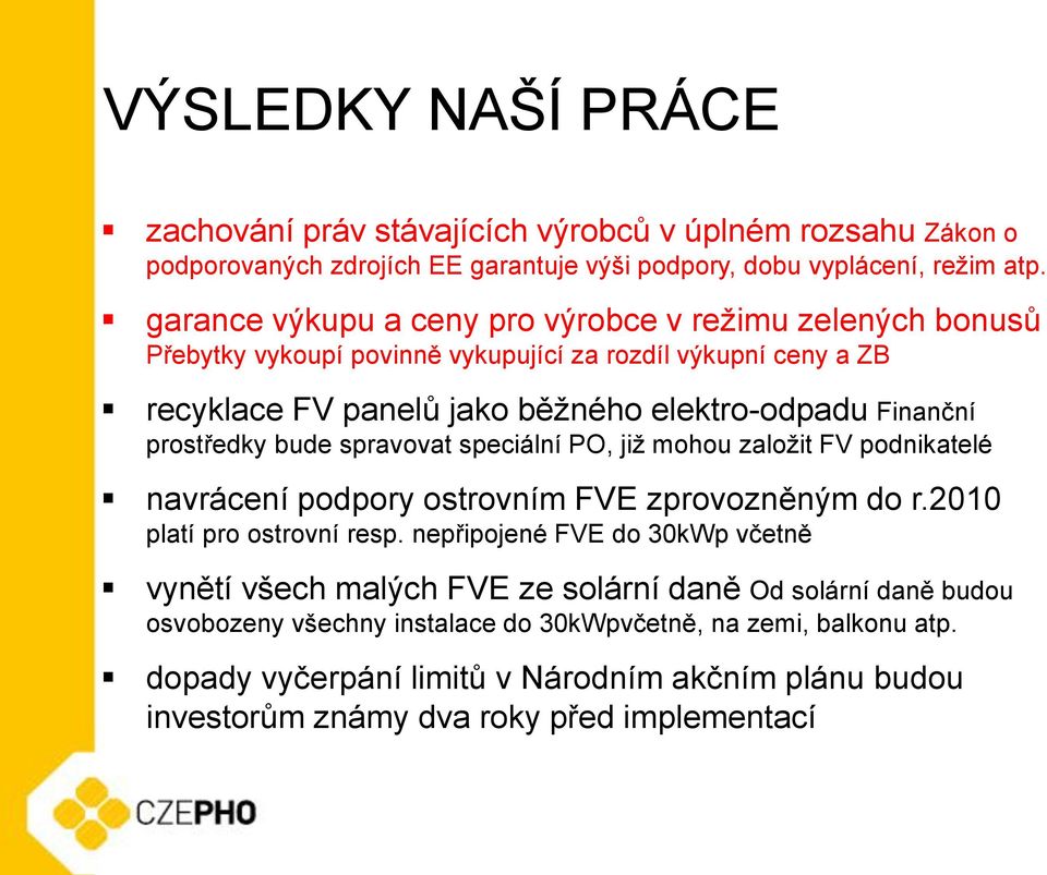 prostředky bude spravovat speciální PO, již mohou založit FV podnikatelé navrácení podpory ostrovním FVE zprovozněným do r.2010 platí pro ostrovní resp.