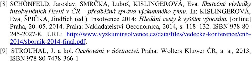 118 132. ISBN 978-80- 245-2027-8. URL: http://www.vyzkuminsolvence.cz/data/files/vedecke-konference/cnb- 2014/sbornik-2014-final.pdf.