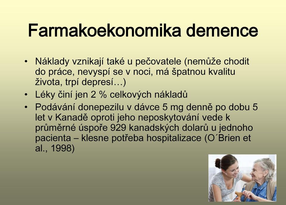 donepezilu v dávce 5 mg denně po dobu 5 let v Kanadě oproti jeho neposkytování vede k průměrné