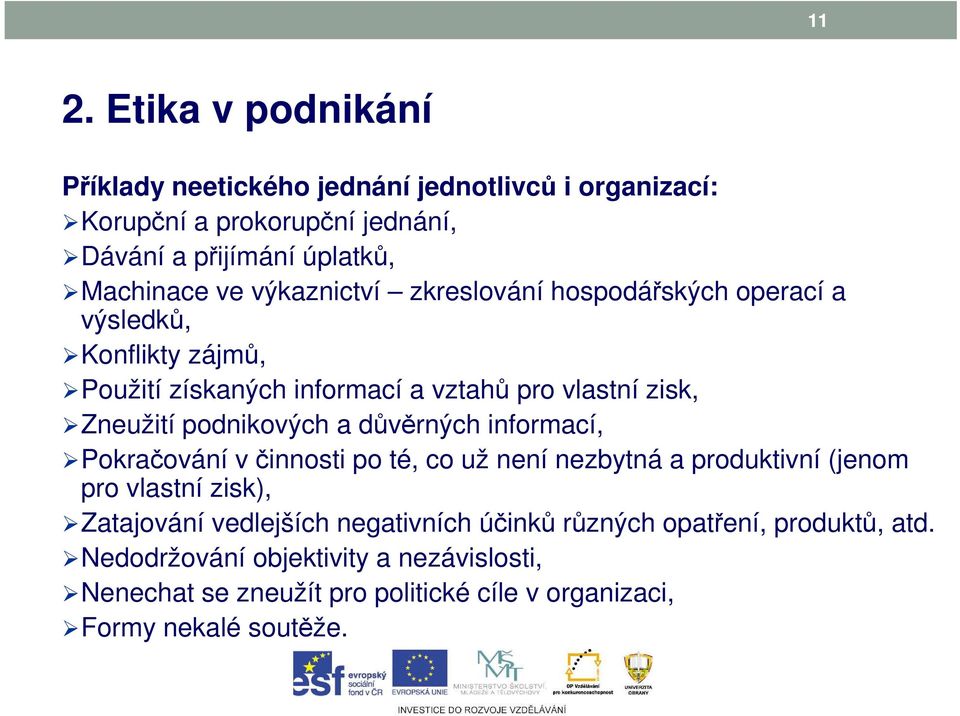 důvěrných informací, Pokračování v činnosti po té, co už není nezbytná a produktivní (jenom pro vlastní zisk), Zatajování vedlejších negativních