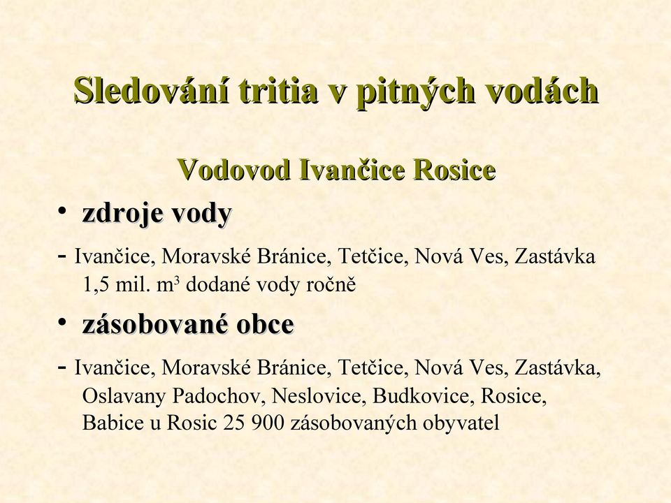 m 3 dodané vody ročně zásobované obce zásobované obce - Ivančice, Moravské Bránice, Tetčice,