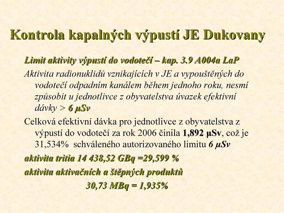 jednotlivce z obyvatelstva úvazek efektivní dávky > 6 μsv Celková efektivní dávka pro jednotlivce z obyvatelstva z výpustí do vodotečí