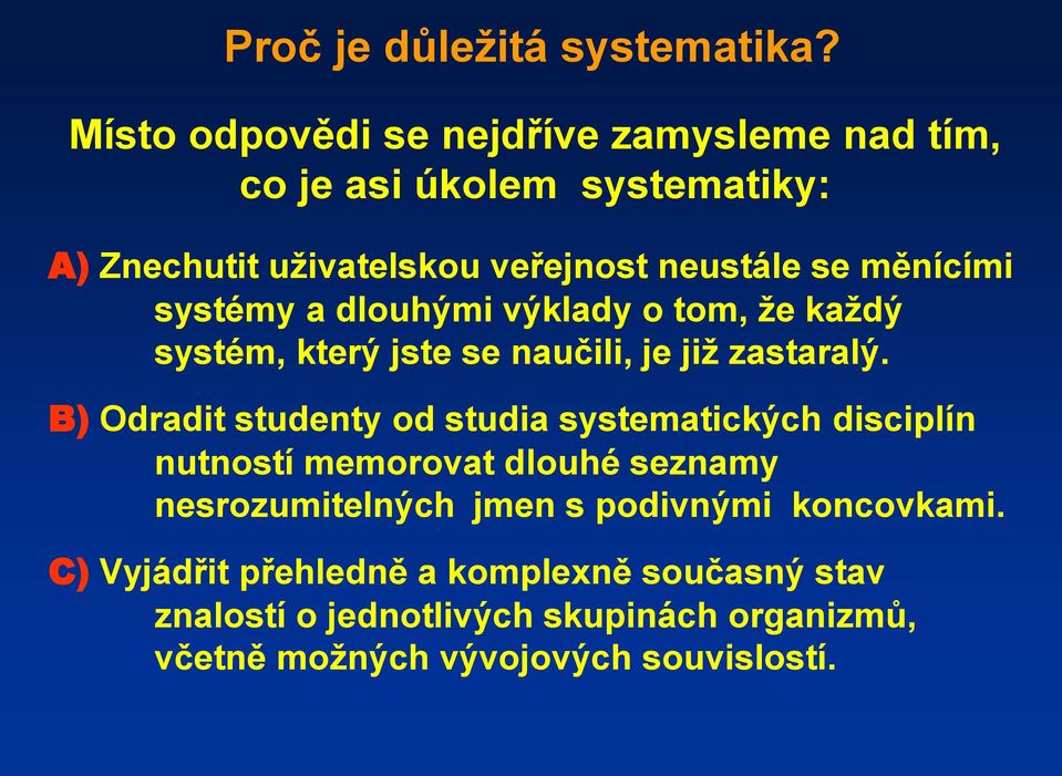 měnícími systémy a dlouhými výklady o tom, ţe kaţdý systém, který jste se naučili, je jiţ zastaralý.