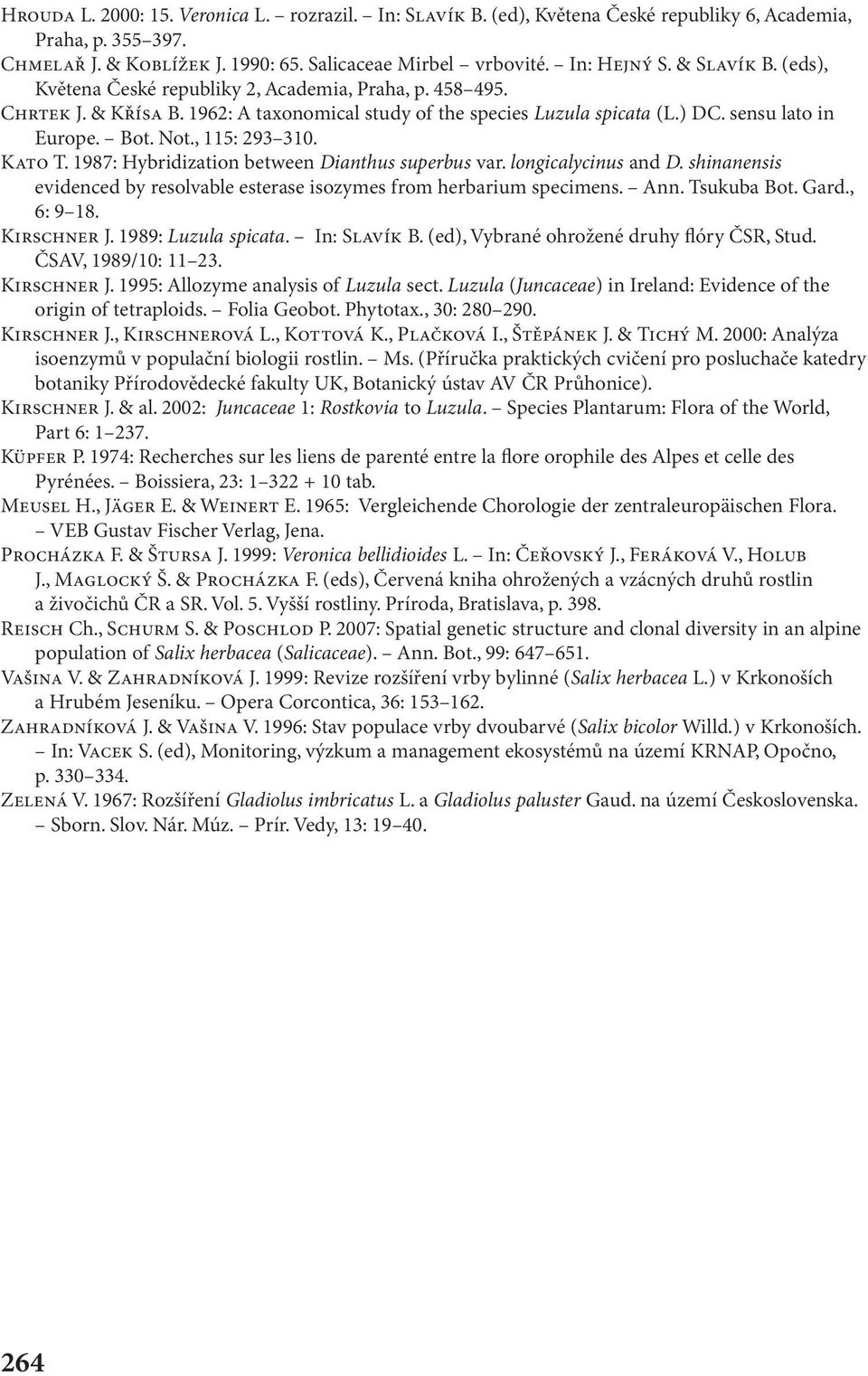 , 115: 293 310. KATO T. 1987: Hybridization between Dianthus superbus var. longicalycinus and D. shinanensis evidenced by resolvable esterase isozymes from herbarium specimens. Ann. Tsukuba Bot. Gard.