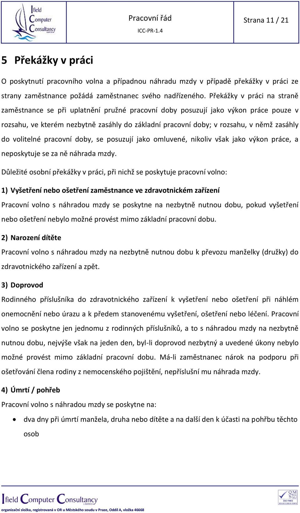 do volitelné pracovní doby, se posuzují jako omluvené, nikoliv však jako výkon práce, a neposkytuje se za ně náhrada mzdy.