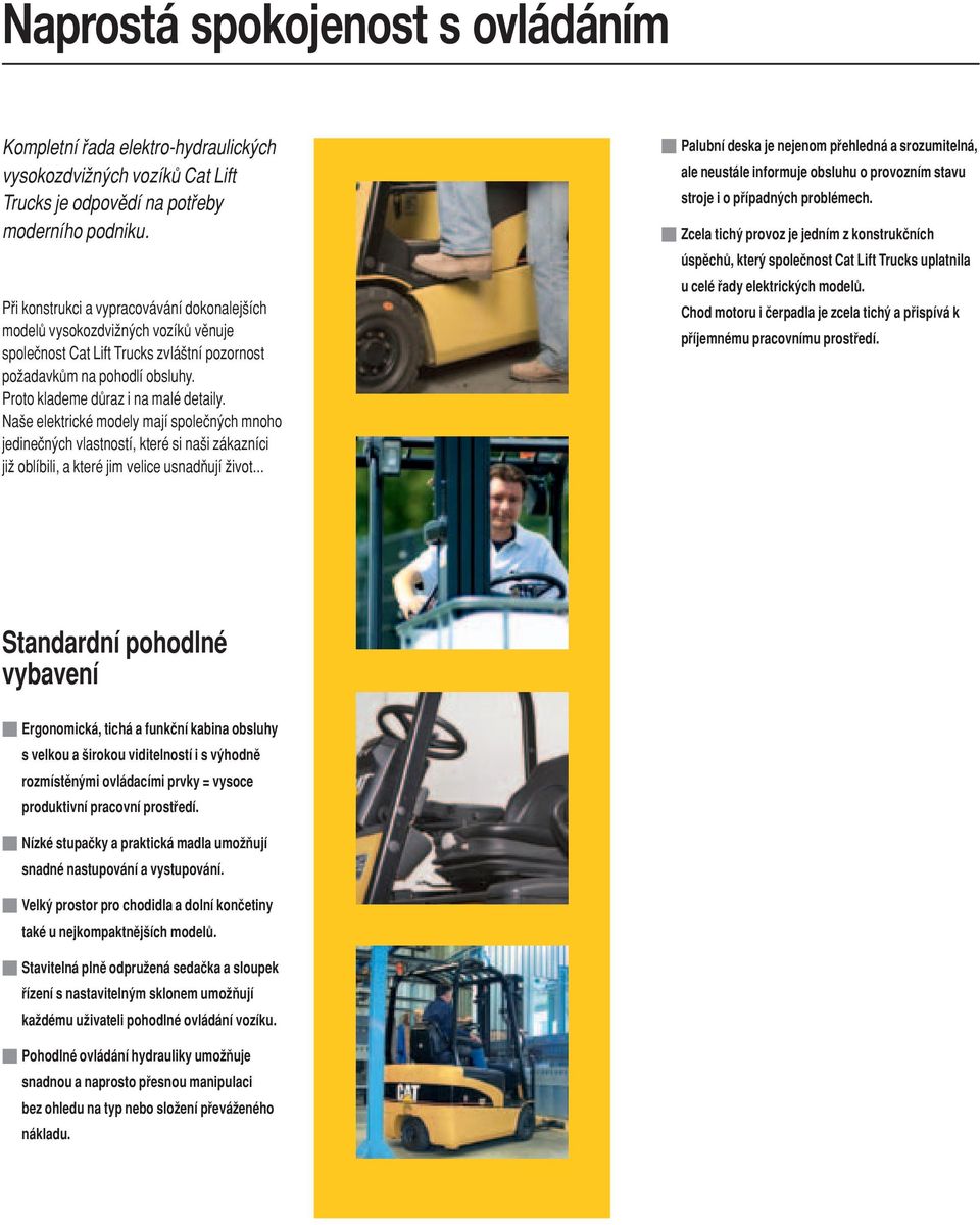 Na e elektrické modely mají spoleçn ch mnoho jedineçn ch vlastností, které si na i zákazníci jiω oblíbili, a které jim velice usnadñují Ωivot.
