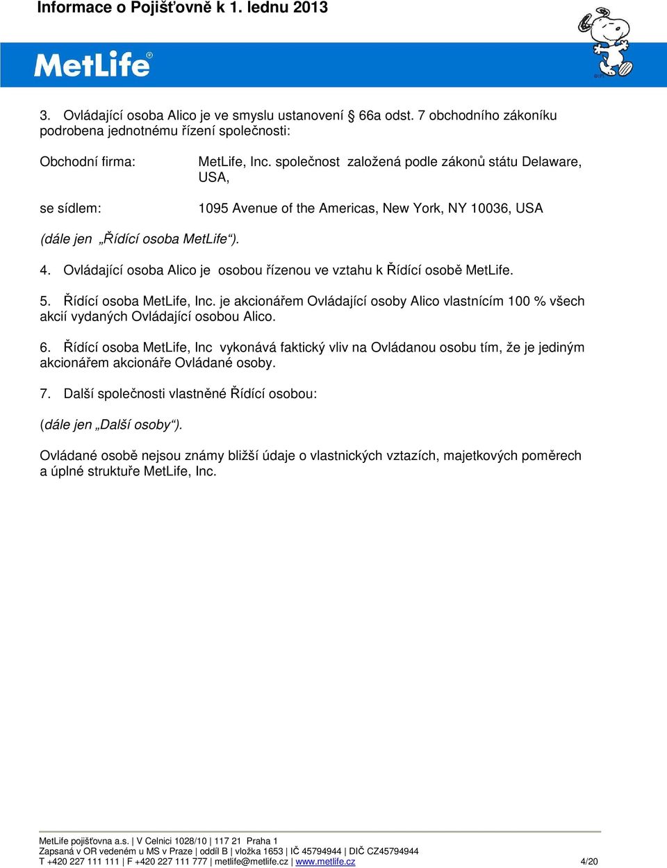 Ovládající osoba Alico je osobou řízenou ve vztahu k Řídící osobě MetLife. 5. Řídící osoba MetLife, Inc.