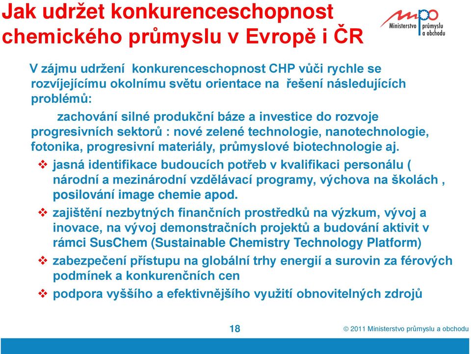 jasná identifikace budoucích potřeb v kvalifikaci personálu ( národní a mezinárodní vzdělávací programy, výchova na školách, posilování image chemie apod.