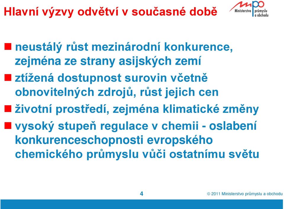 jejich cen životní prostředí, zejména klimatické změny vysoký stupeň regulace v