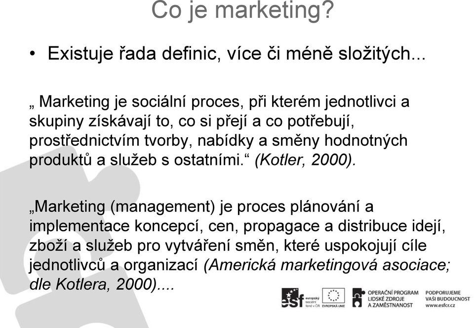 tvorby, nabídky a směny hodnotných produktů a sluţeb s ostatními. (Kotler, 2000).