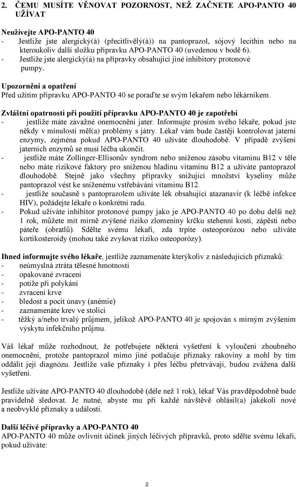 Upozornění a opatření Před užitím přípravku APO-PANTO 40 se poraďte se svým lékařem nebo lékárníkem.