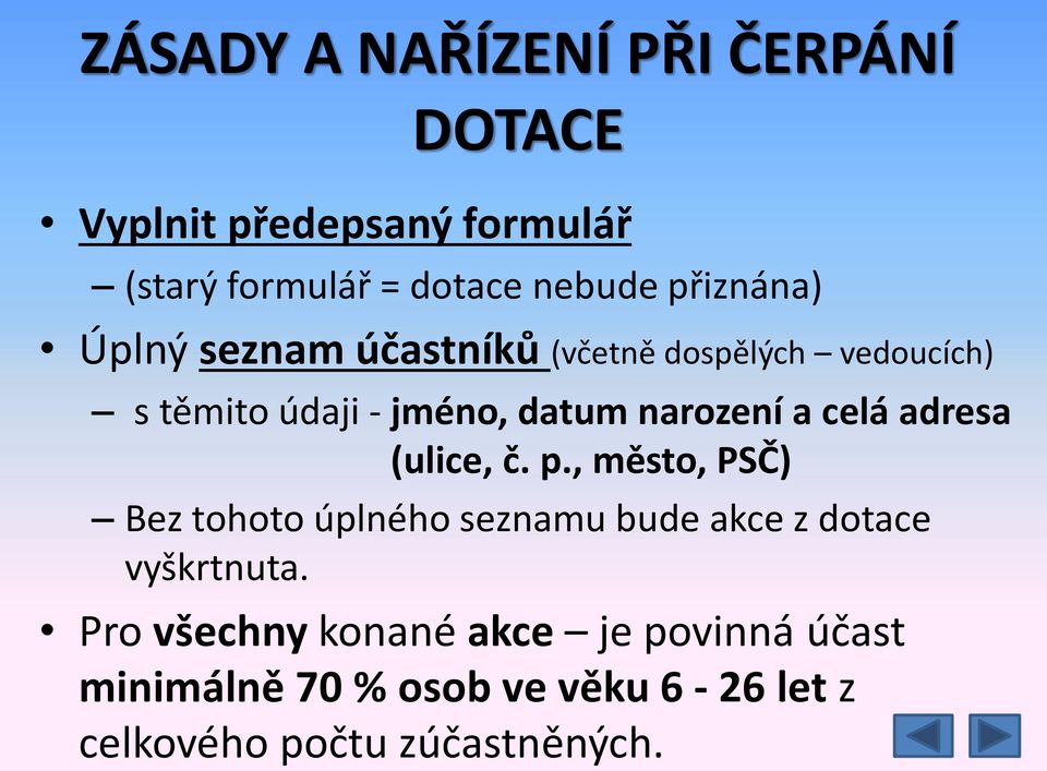 a celá adresa (ulice, č. p., město, PSČ) Bez tohoto úplného seznamu bude akce z dotace vyškrtnuta.