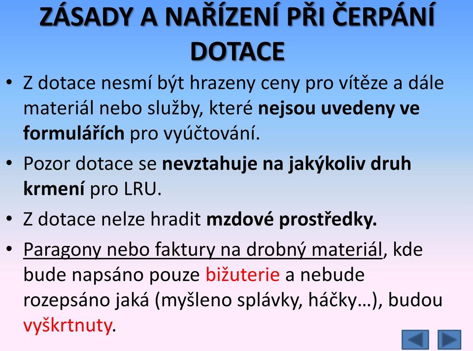 Pozor dotace se nevztahuje na jakýkoliv druh krmení pro LRU. Z dotace nelze hradit mzdové prostředky.