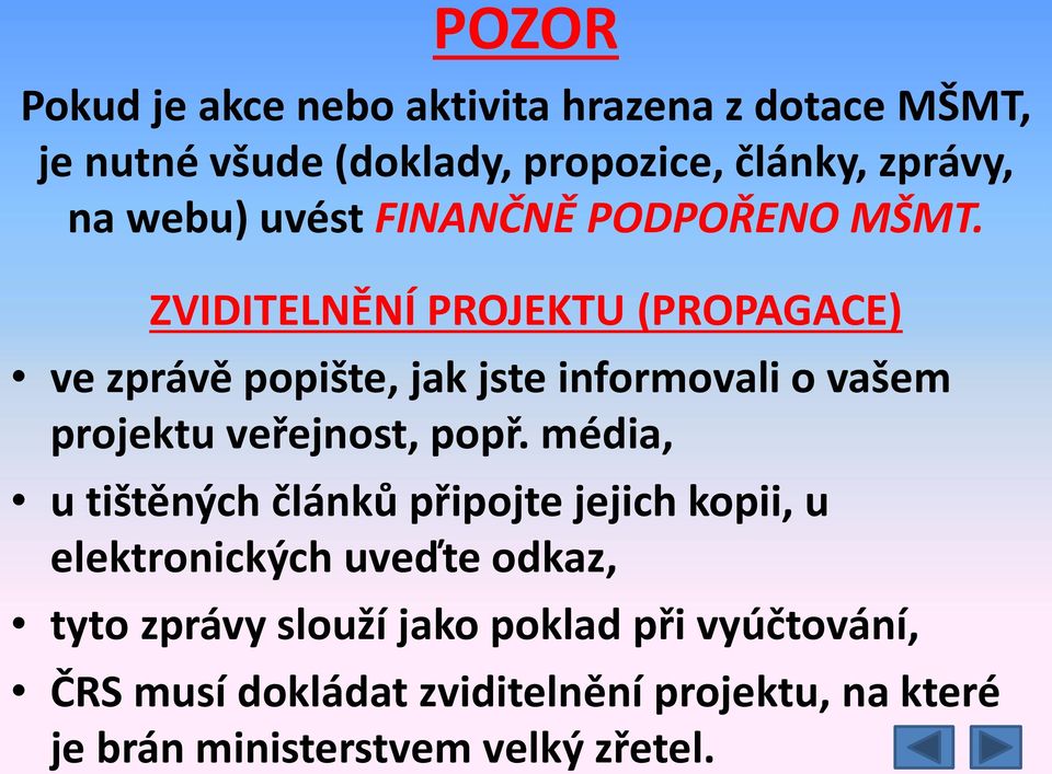 ZVIDITELNĚNÍ PROJEKTU (PROPAGACE) ve zprávě popište, jak jste informovali o vašem projektu veřejnost, popř.