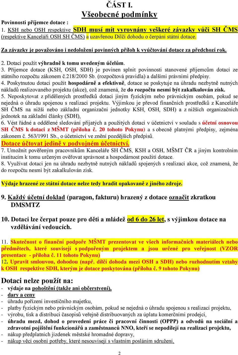 Za závazky je považováno i nedoložení povinných příloh k vyúčtování dotace za předchozí rok. 2. Dotaci použít výhradně k tomu uvedeným účelům. 3.