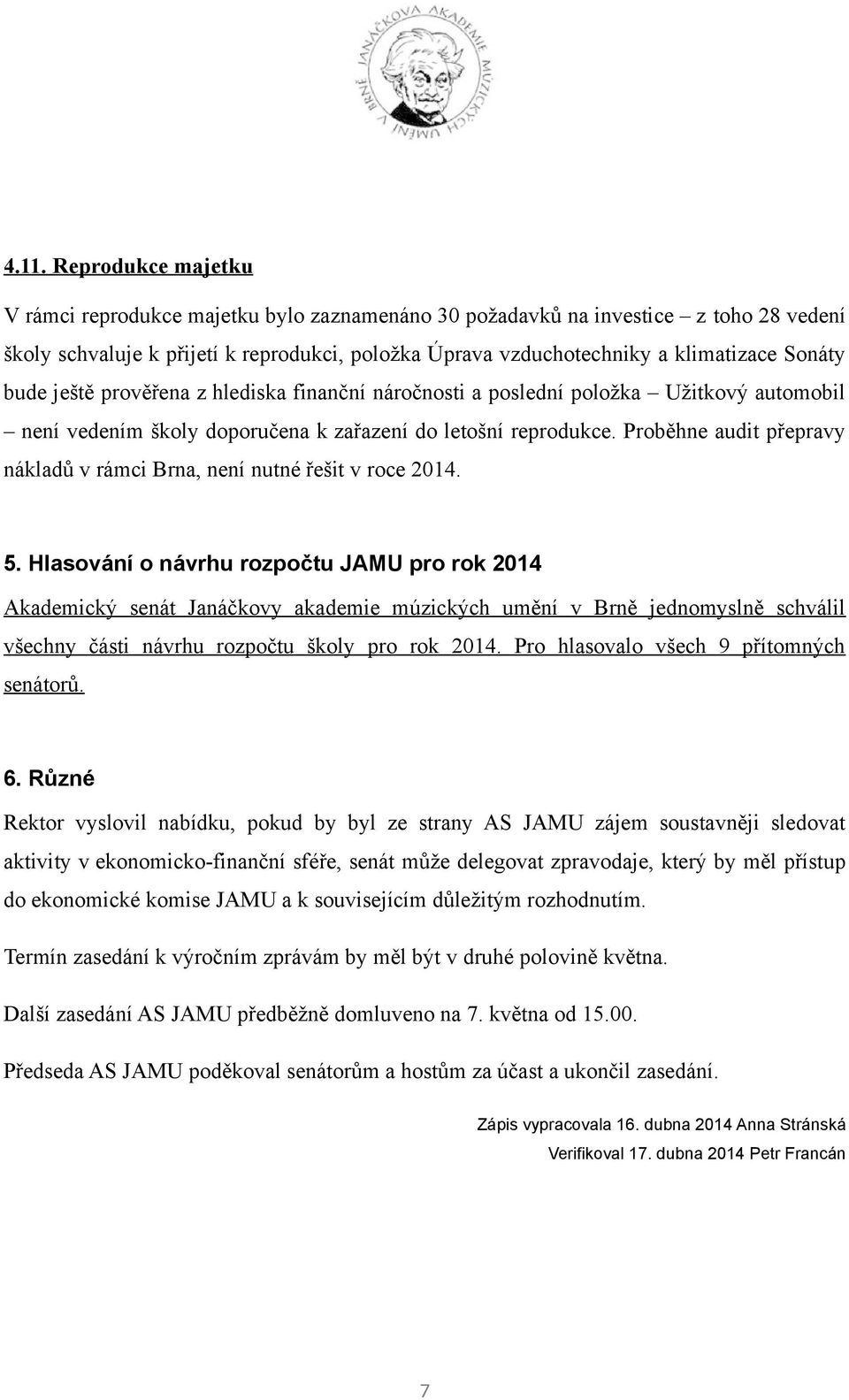 Proběhne audit přepravy nákladů v rámci Brna, není nutné řešit v roce 2014. 5.