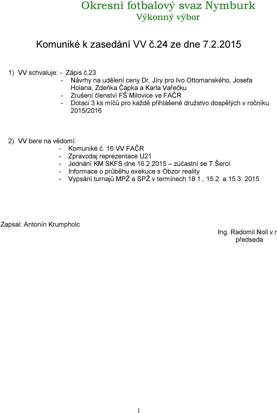 míčů pro každé přihlášené družstvo dospělých v ročníku 205/206 - Komuniké č.