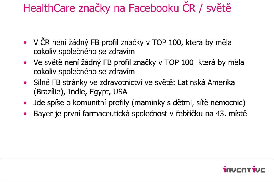 zdravím Silné FB stránky ve zdravotnictví ve světě: Latinská Amerika (Brazílie), Indie, Egypt, USA Jde spíše