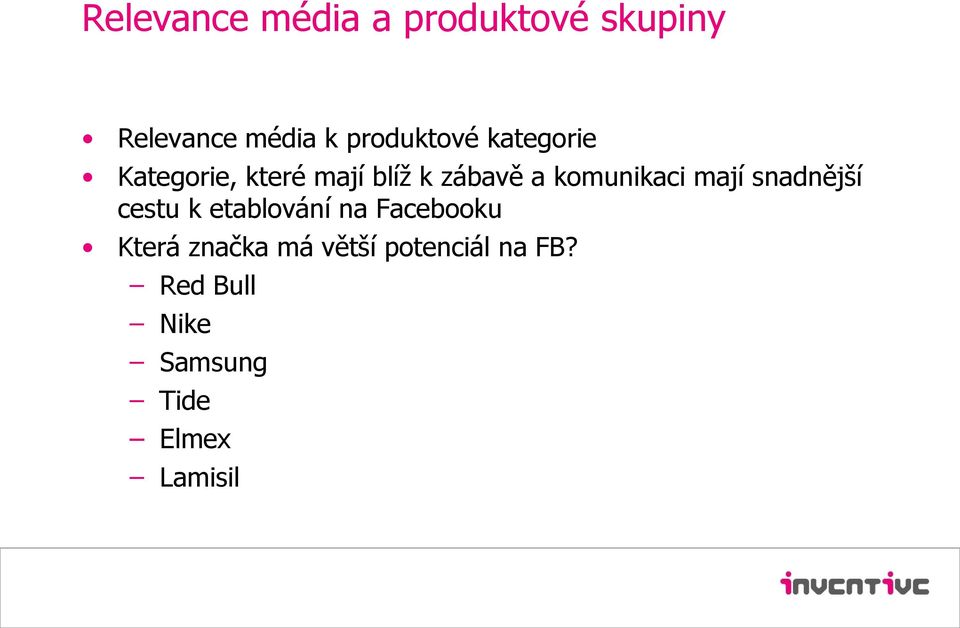 komunikaci mají snadnější cestu k etablování na Facebooku