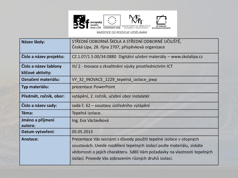 cz III/ 2 - Inovace a zkvalitnění výuky prostřednictvím ICT VY_32_INOVACE_1229_tepelná_izolace_pwp prezentace PowerPoint vytápění, 2. ročník, učební obor instalatér Číslo a název sady: Téma: sada č.