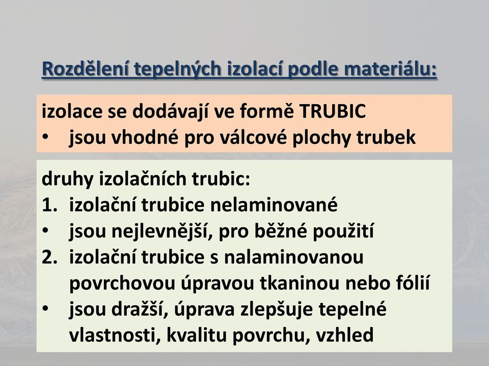 izolační trubice nelaminované jsou nejlevnější, pro běžné použití 2.