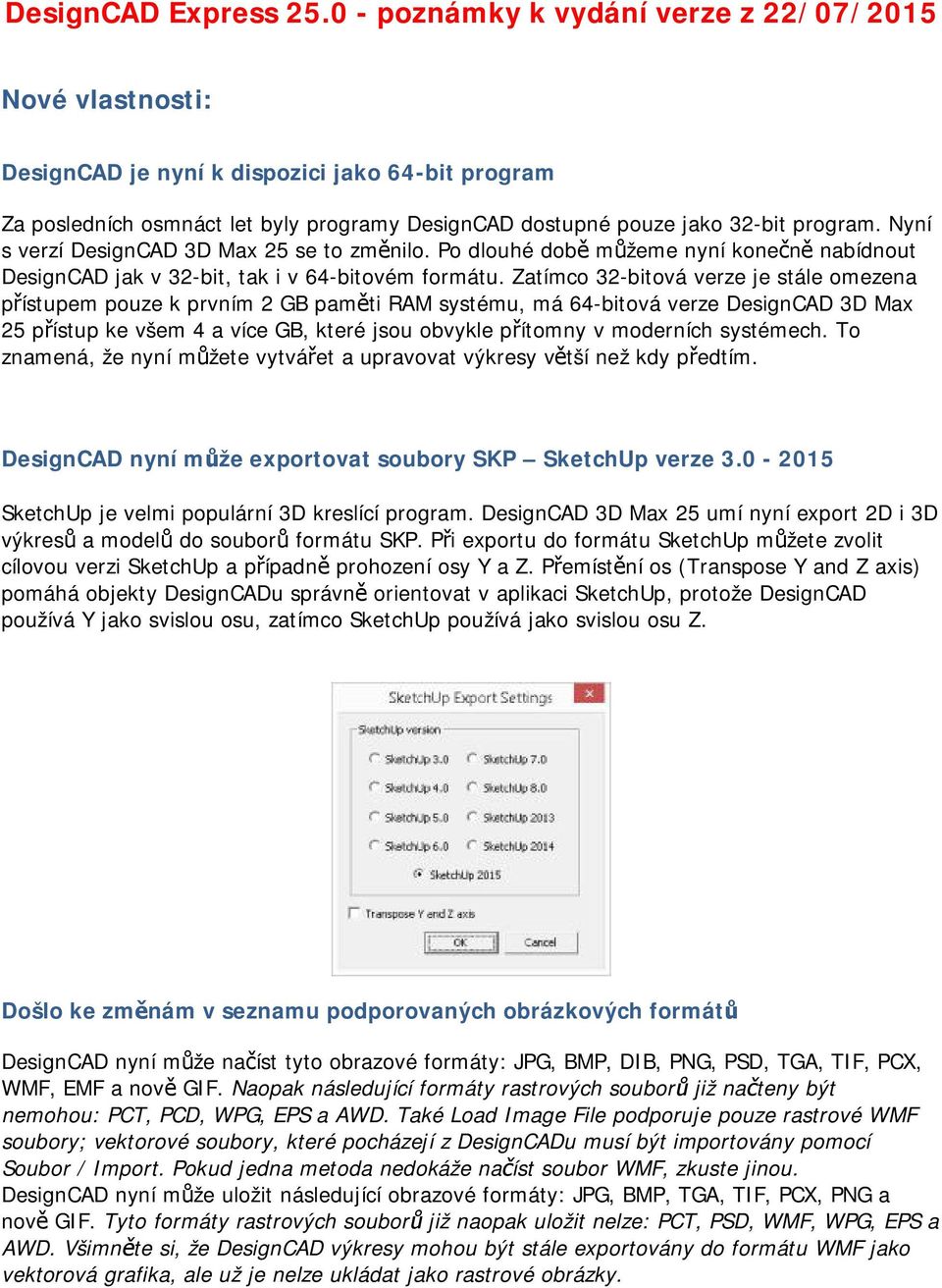 Nyní s verzí DesignCAD 3D Max 25 se to změnilo. Po dlouhé době můžeme nyní konečně nabídnout DesignCAD jak v 32-bit, tak i v 64-bitovém formátu.