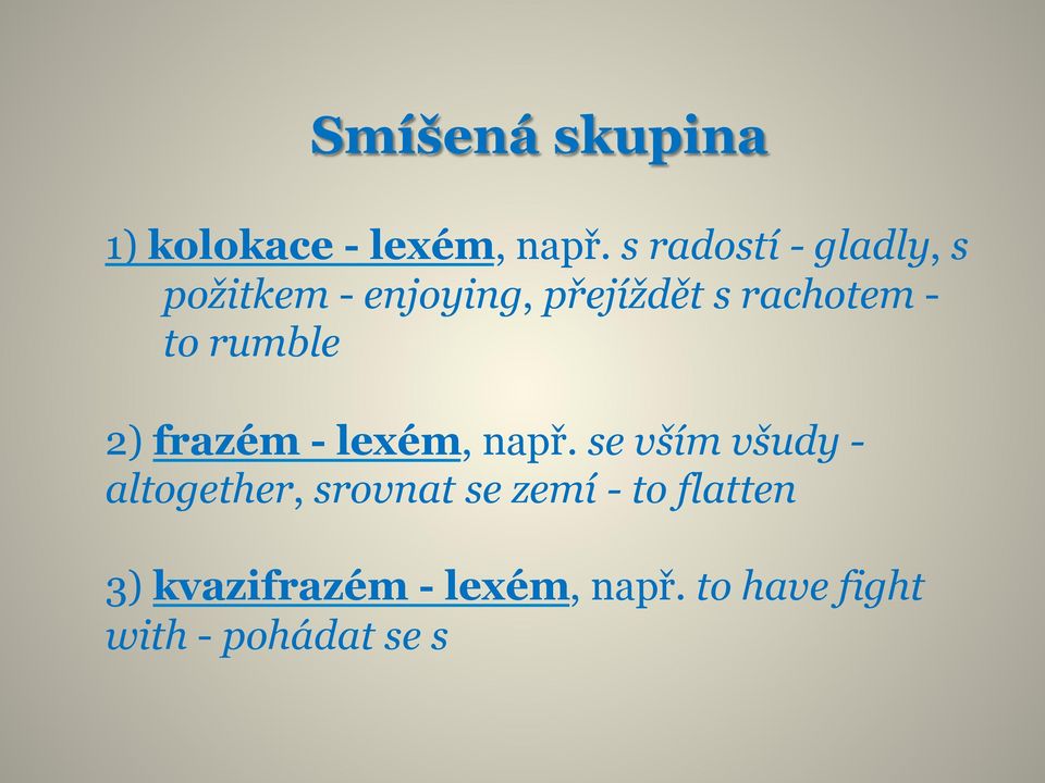 to rumble 2) frazém - lexém, např.