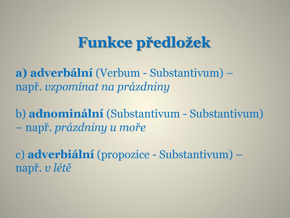 vzpomínat na prázdniny b) adnominální (Substantivum