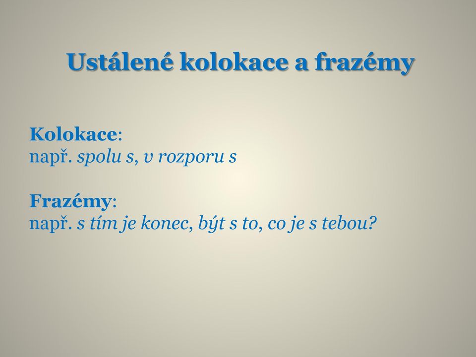 spolu s, v rozporu s Frazémy: