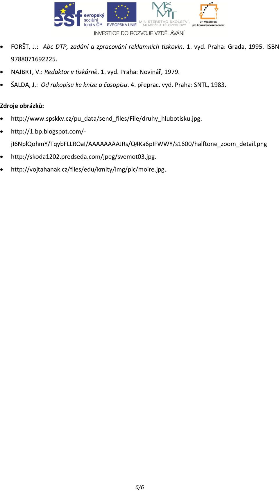 Zdroje obrázků: http://www.spskkv.cz/pu_data/send_files/file/druhy_hlubotisku.jpg. http://1.bp.blogspot.
