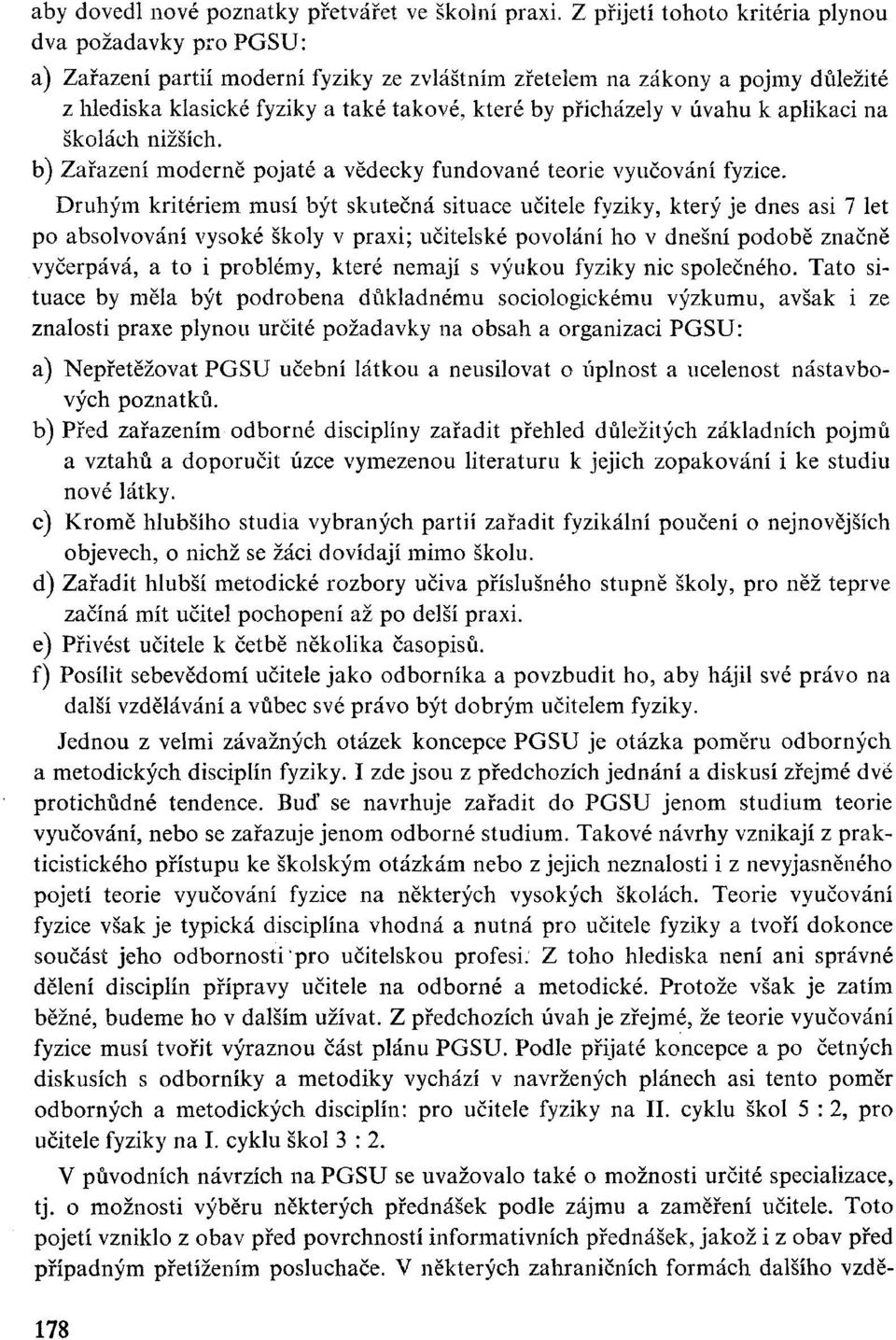 přicházely v úvahu k aplikaci na školách nižších. b) Zařazení moderně pojaté a vědecky fundované teorie vyučování fyzice.