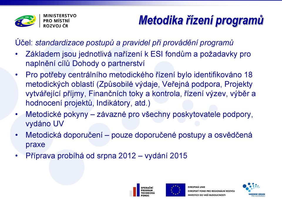 podpora, Projekty vytvářející příjmy, Finančních toky a kontrola, řízení výzev, výběr a hodnocení projektů, Indikátory, atd.