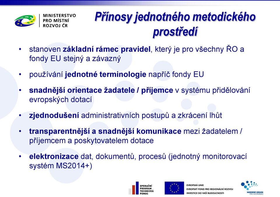 evropských dotací zjednodušení administrativních postupů a zkrácení lhůt transparentnější a snadnější komunikace mezi