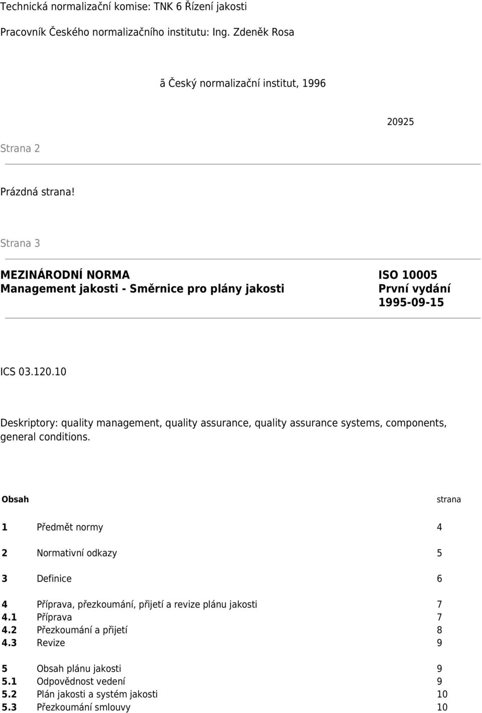 Strana 3 MEZINÁRODNÍ NORMA ISO 10005 Management jakosti - Směrnice pro plány jakosti První vydání 1995-09-15 ICS 03.120.