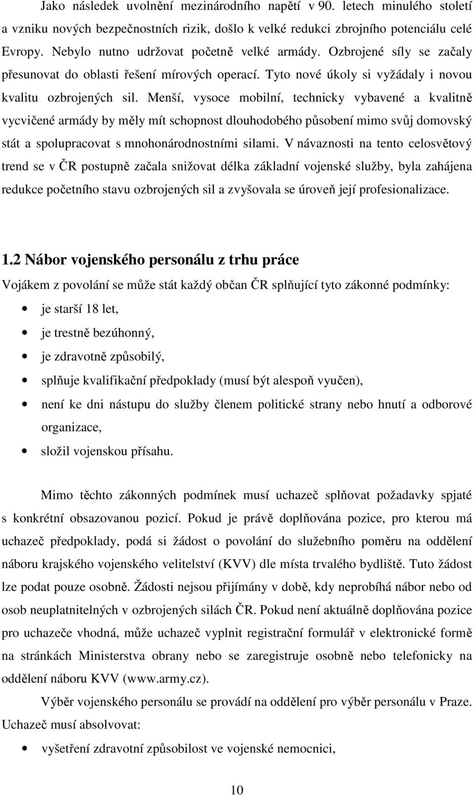 Menší, vysoce mobilní, technicky vybavené a kvalitně vycvičené armády by měly mít schopnost dlouhodobého působení mimo svůj domovský stát a spolupracovat s mnohonárodnostními silami.