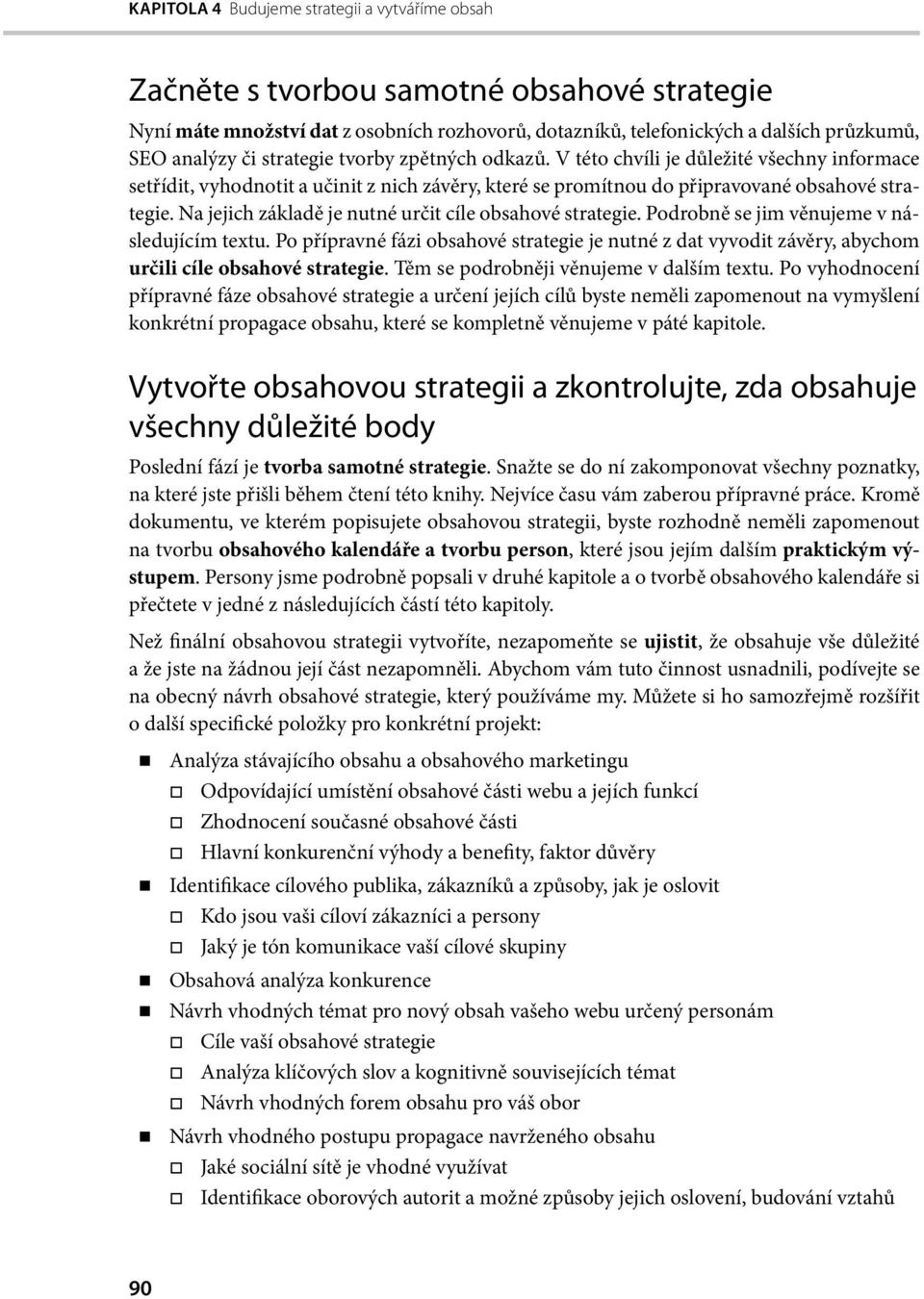 Na jejich základě je nutné určit cíle obsahové strategie. Podrobně se jim věnujeme v následujícím textu.