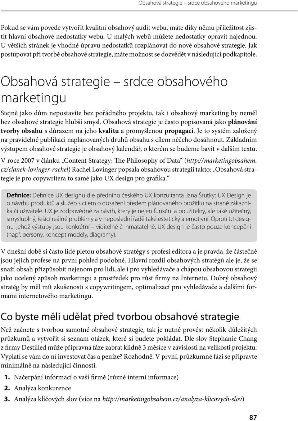 Jak postupovat při tvorbě obsahové strategie, máte možnost se dozvědět v následující podkapitole.