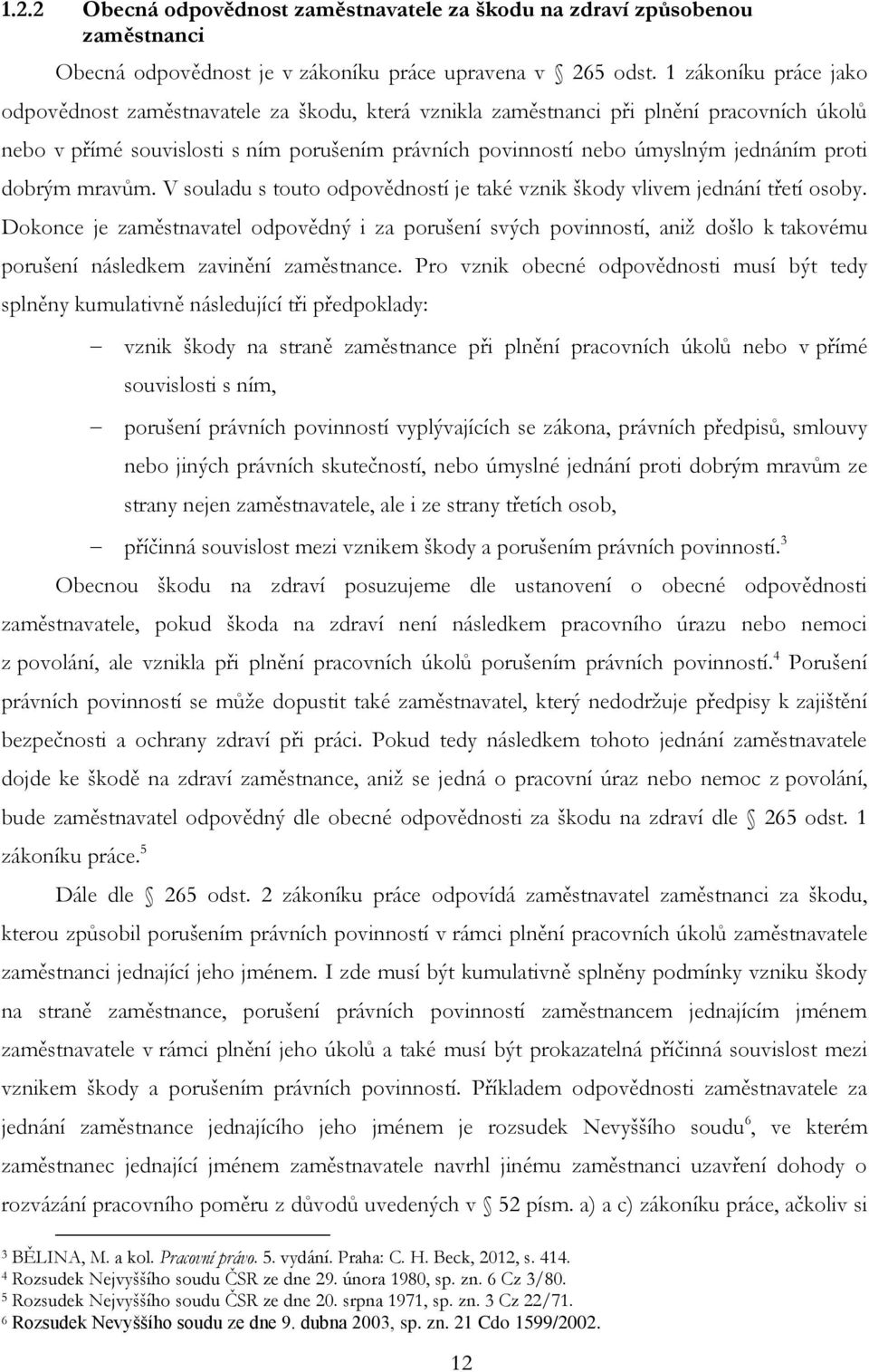 proti dobrým mravům. V souladu s touto odpovědností je také vznik škody vlivem jednání třetí osoby.