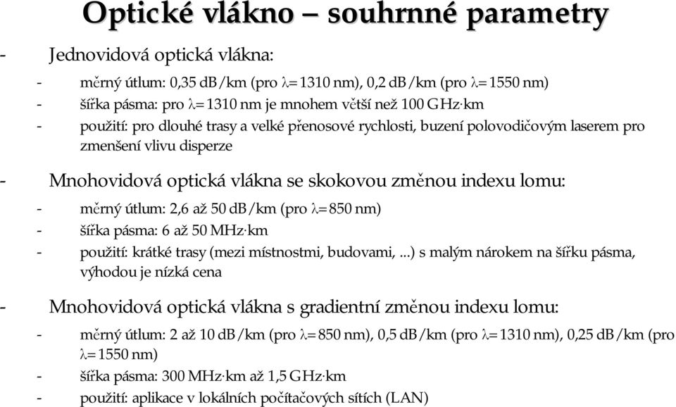 λ=850nm) - šířka pásma: 6 až 50MHz km - použití: krátkétrasy (mezi místnostmi, budovami,.