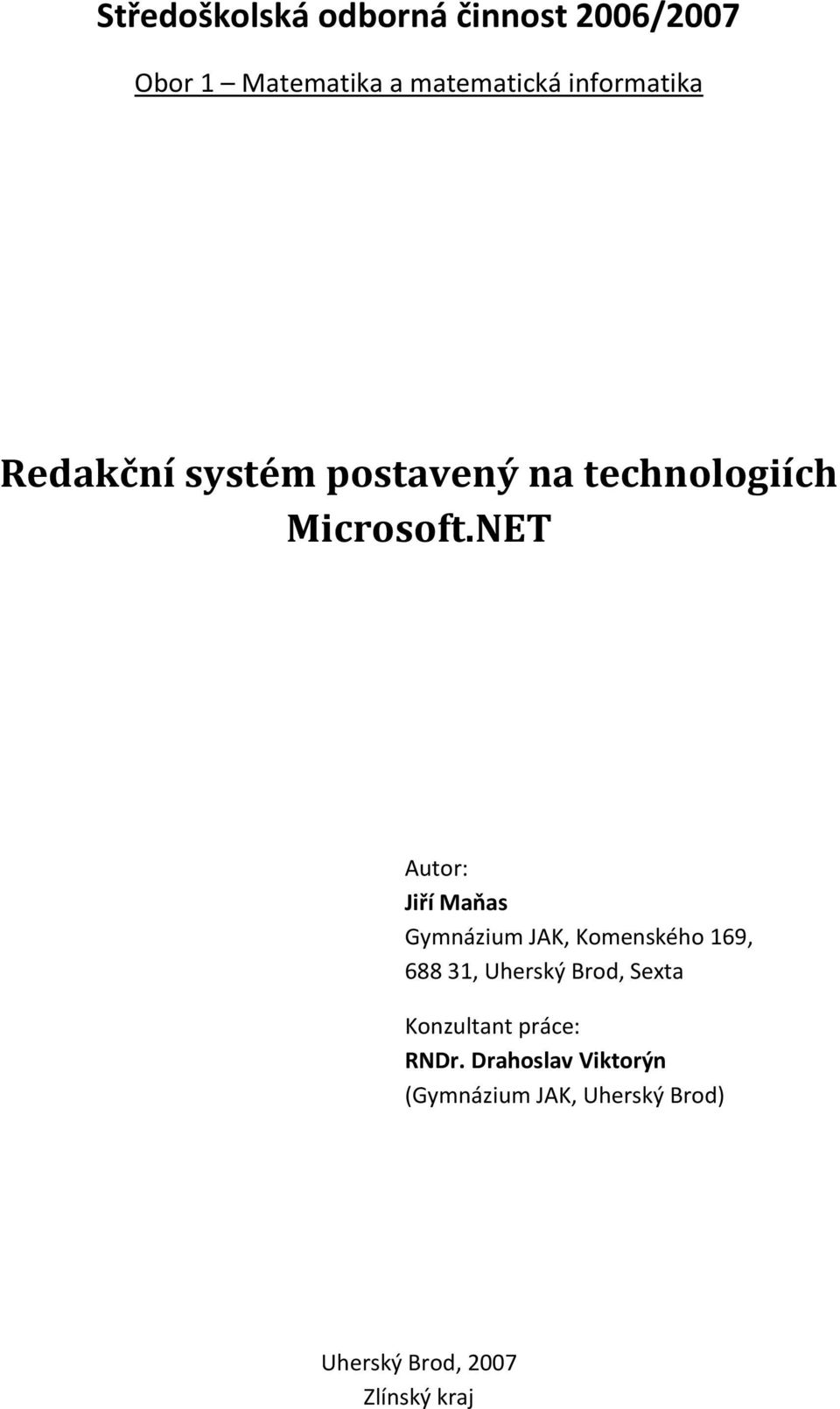 NET Autor: Jiří Maňas Gymnázium JAK, Komenského 169, 688 31, Uherský Brod, Sexta