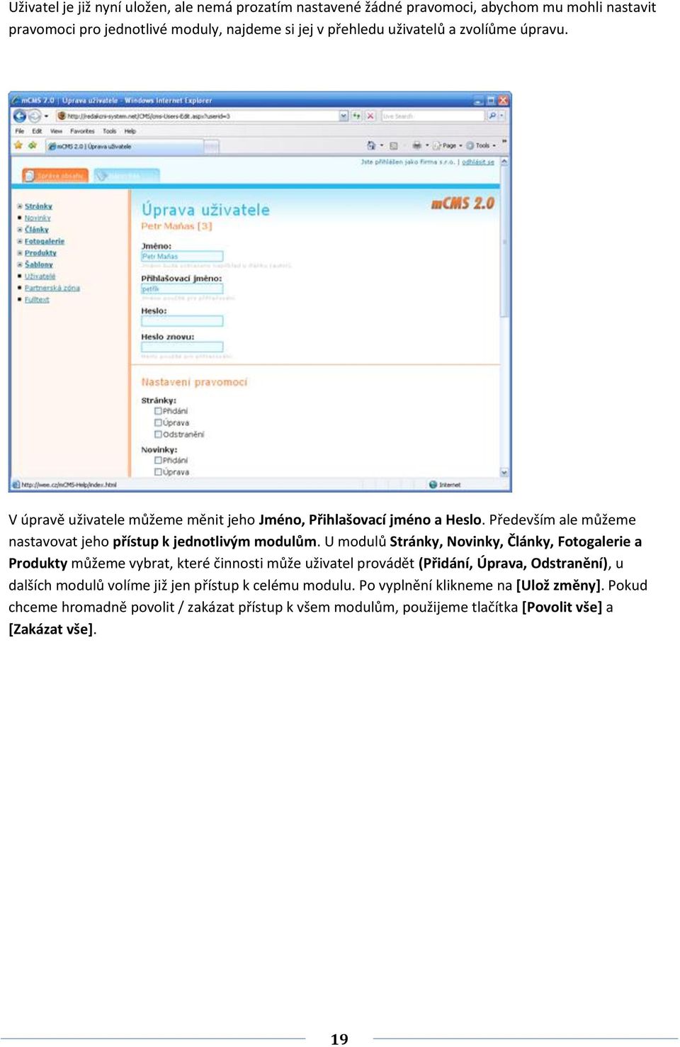 U modulů Stránky, Novinky, Články, Fotogalerie a Produkty můžeme vybrat, které činnosti může uživatel provádět (Přidání, Úprava, Odstranění), u dalších modulů volíme již